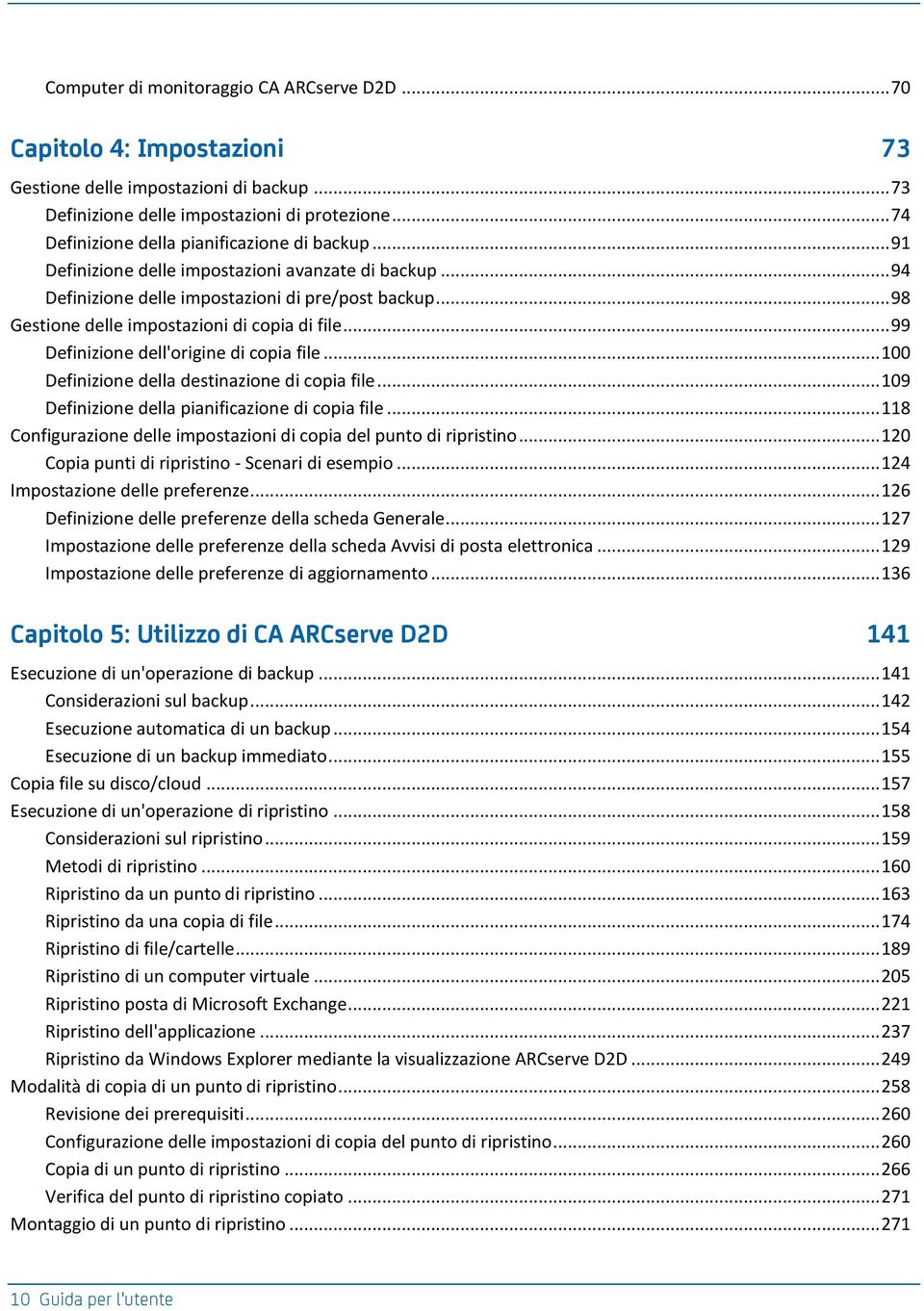 .. 98 Gestione delle impostazioni di copia di file... 99 Definizione dell'origine di copia file... 100 Definizione della destinazione di copia file... 109 Definizione della pianificazione di copia file.