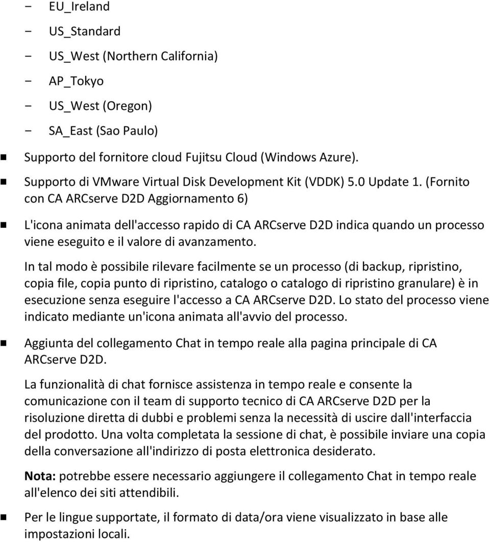 (Fornito con CA ARCserve D2D Aggiornamento 6) L'icona animata dell'accesso rapido di CA ARCserve D2D indica quando un processo viene eseguito e il valore di avanzamento.