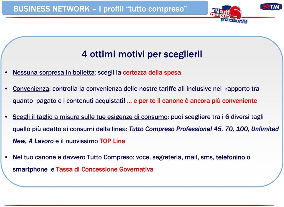 e per te il canone è ancora più conveniente Scegli il taglio a misura sulle tue esigenze di consumo: puoi scegliere tra i 6 diversi tagli quello più adatto ai