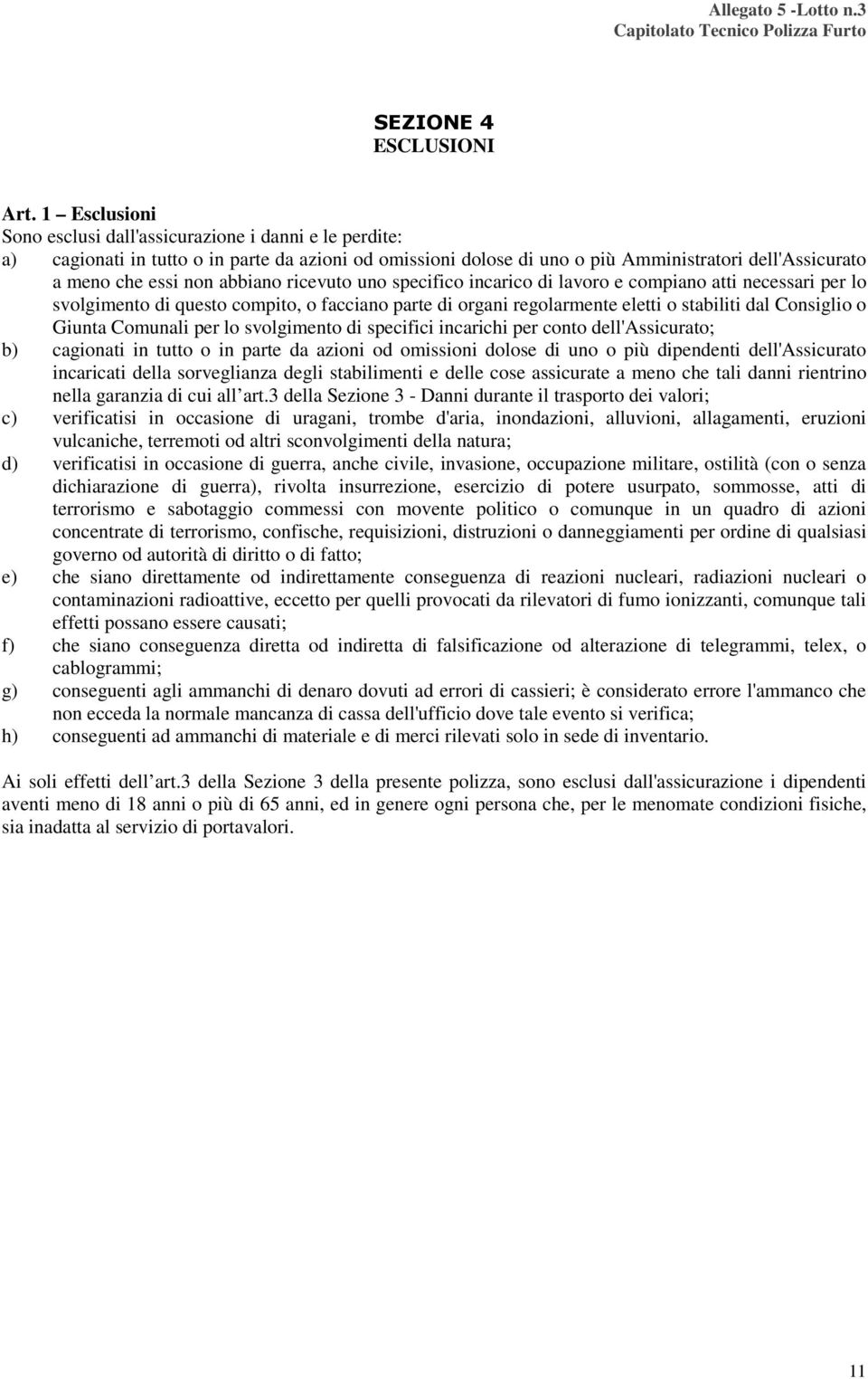 abbiano ricevuto uno specifico incarico di lavoro e compiano atti necessari per lo svolgimento di questo compito, o facciano parte di organi regolarmente eletti o stabiliti dal Consiglio o Giunta