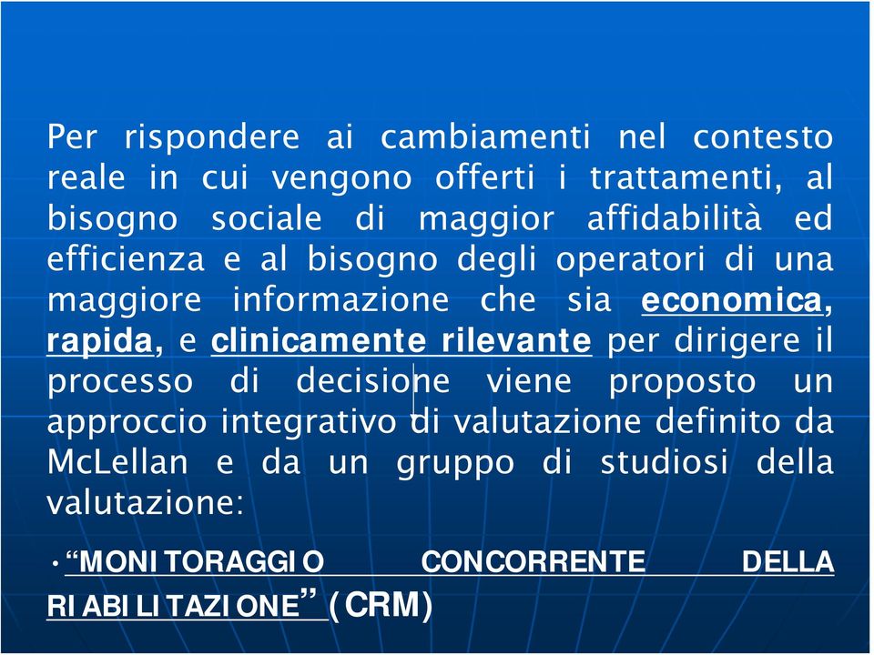 clinicamente rilevante per dirigere il processo di decisione viene proposto un approccio integrativo di valutazione