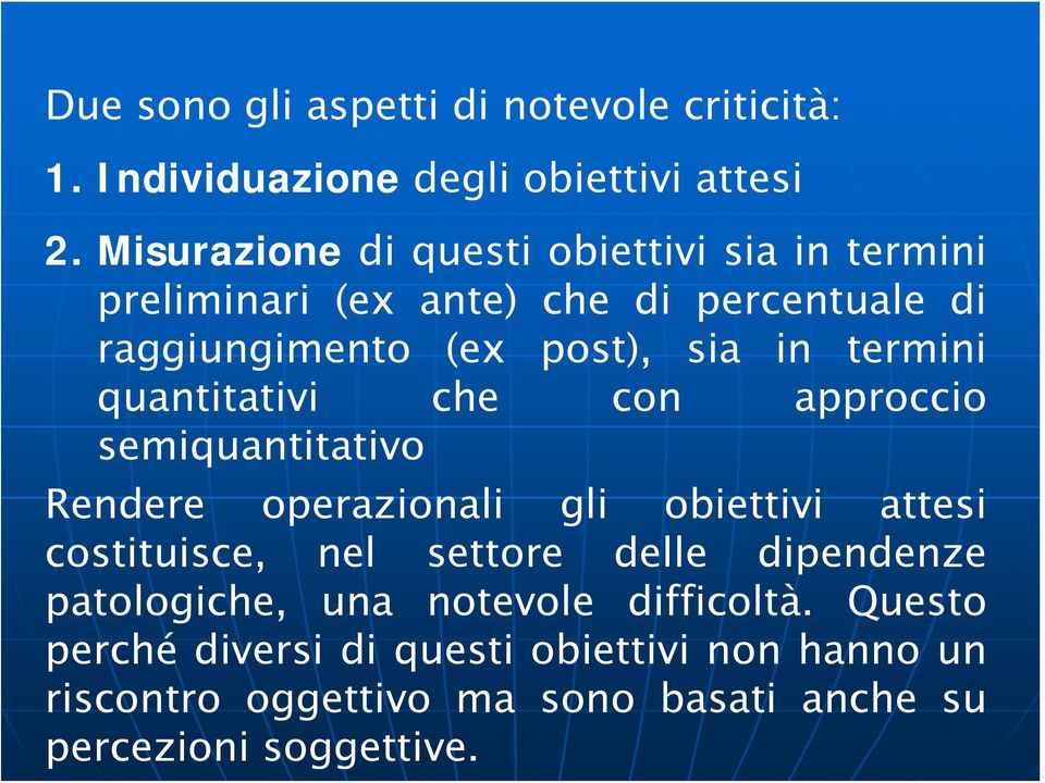 termini quantitativi che con approccio semiquantitativo Rendere operazionali gli obiettivi attesi costituisce, nel settore