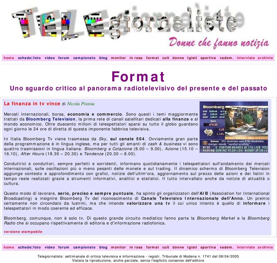 Oltre duecento milioni di telespettatori sparsi su tutto il globo guardano ogni giorno le 24 ore di diretta di questa imponente fabbrica televisiva.