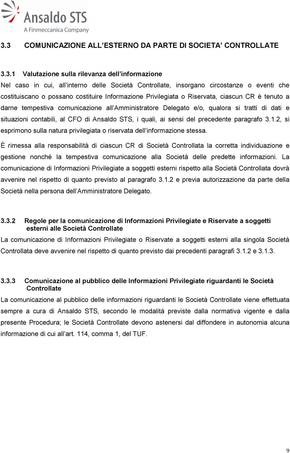 situazioni contabili, al CFO di Ansaldo STS, i quali, ai sensi del precedente paragrafo 3.1.2, si esprimono sulla natura privilegiata o riservata dell informazione stessa.