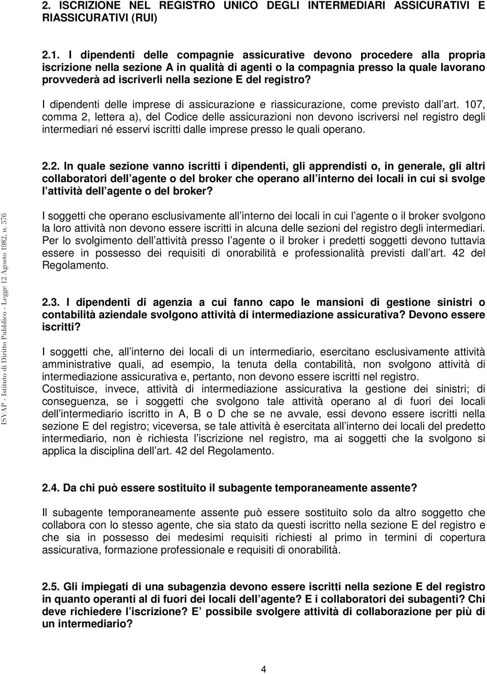 E del registro? I dipendenti delle imprese di assicurazione e riassicurazione, come previsto dall art.