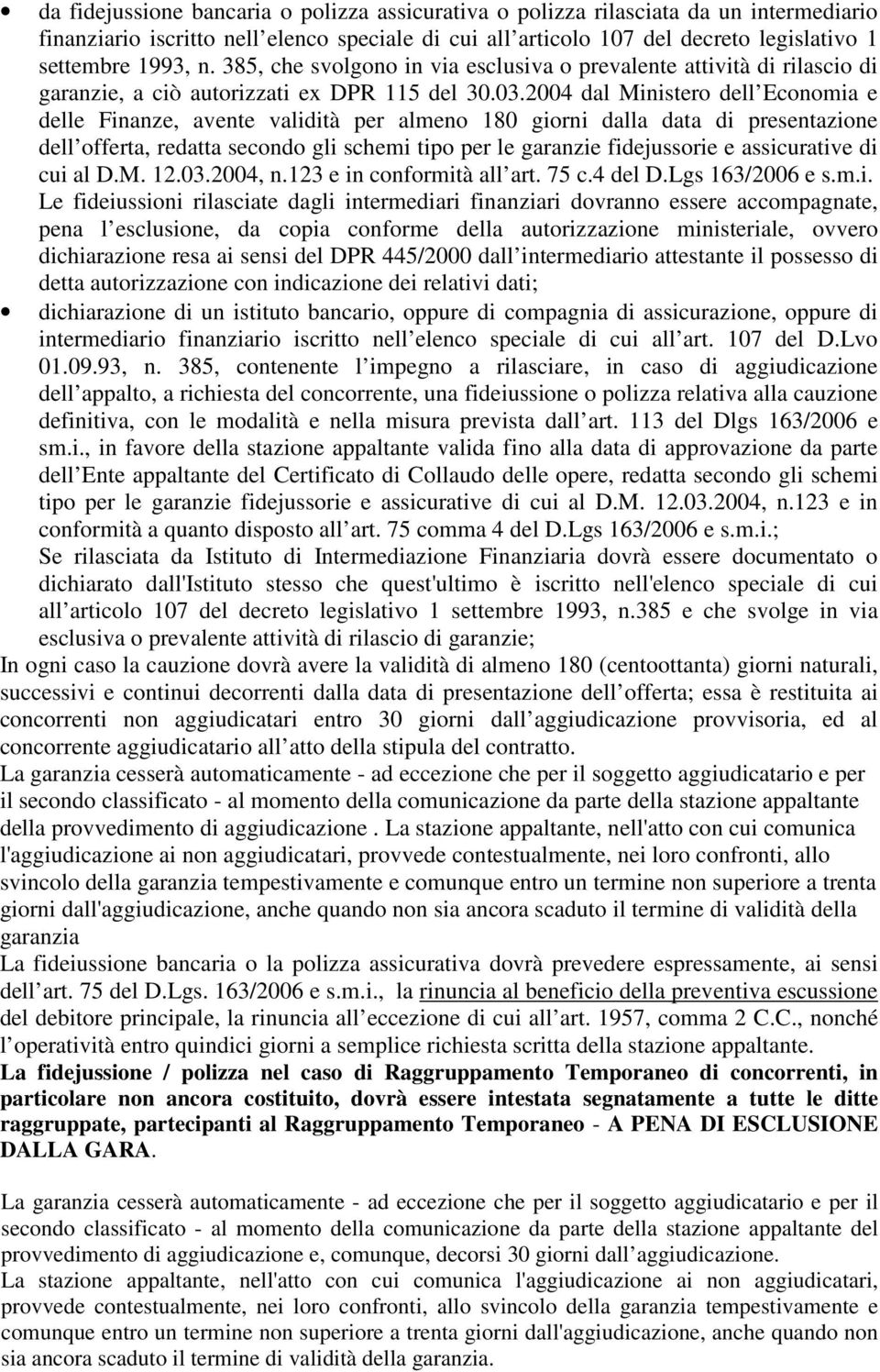 2004 dal Ministero dell Economia e delle Finanze, avente validità per almeno 180 giorni dalla data di presentazione dell offerta, redatta secondo gli schemi tipo per le garanzie fidejussorie e