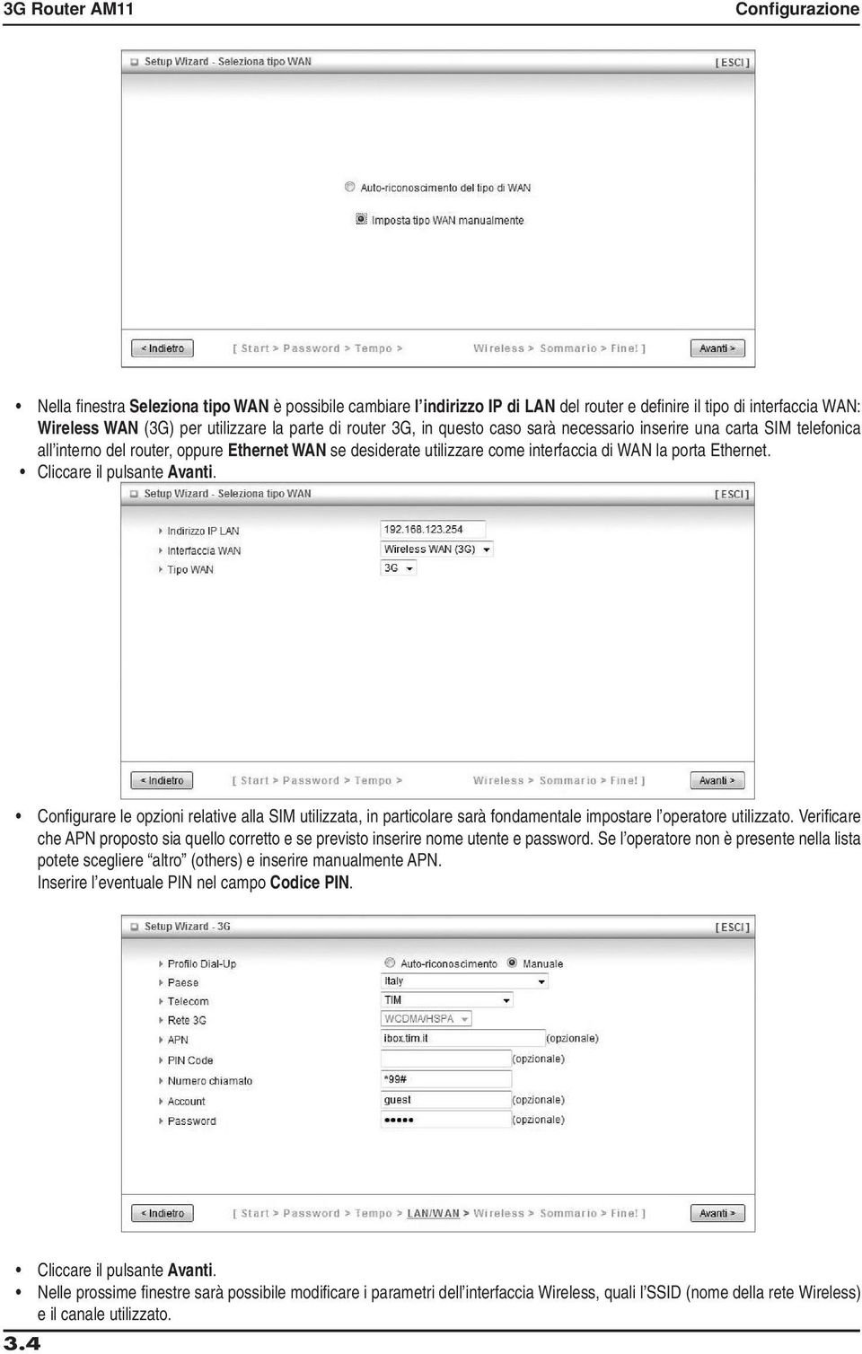 Cliccare il pulsante Avanti. Configurare le opzioni relative alla SIM utilizzata, in particolare sarà fondamentale impostare l operatore utilizzato.