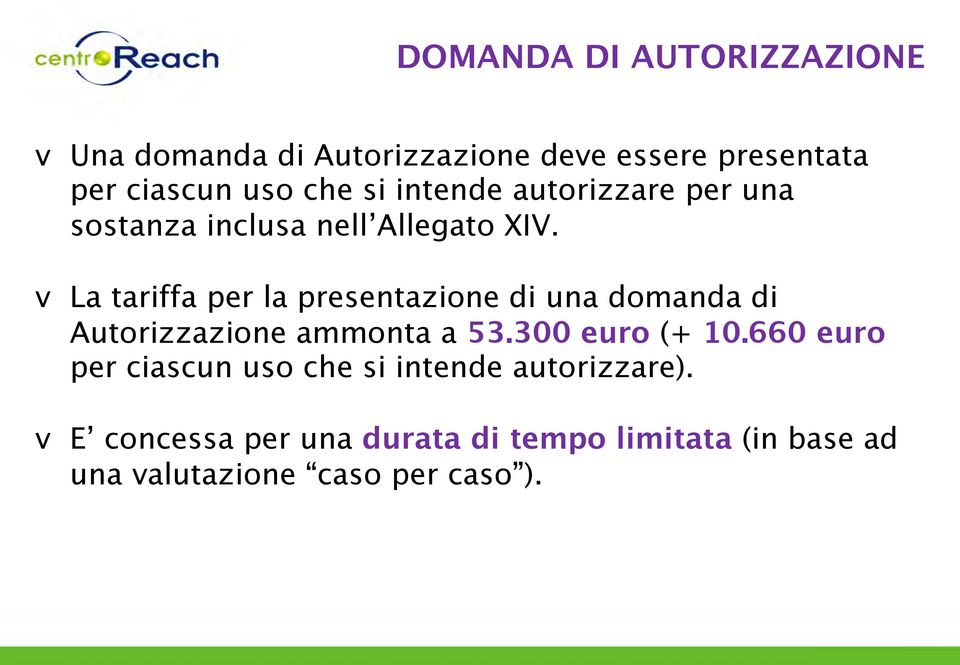 v La tariffa per la presentazione di una domanda di Autorizzazione ammonta a 53.300 euro (+ 10.
