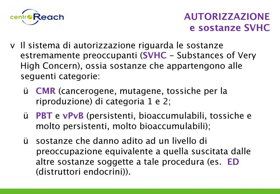 categoria 1 e 2; ü PBT e vpvb (persistenti, bioaccumulabili, tossiche e molto persistenti, molto bioaccumulabili); ü sostanze che danno