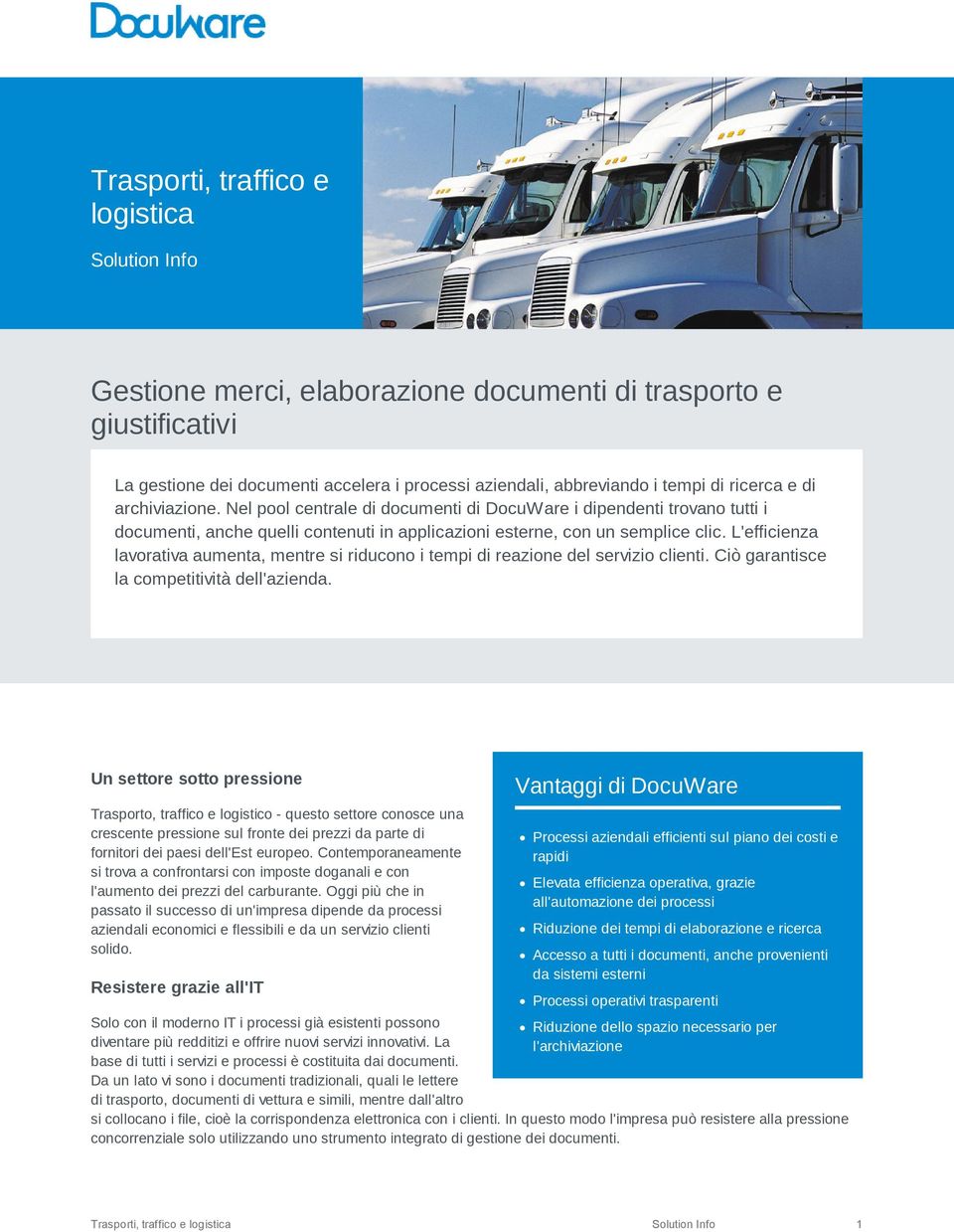 L'efficienza lavorativa aumenta, mentre si riducono i tempi di reazione del servizio clienti. Ciò garantisce la competitività dell'azienda.