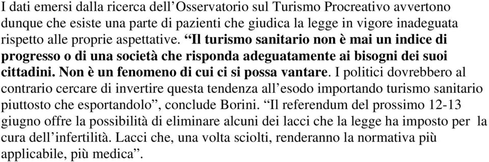 I politici dovrebbero al contrario cercare di invertire questa tendenza all esodo importando turismo sanitario piuttosto che esportandolo, conclude Borini.