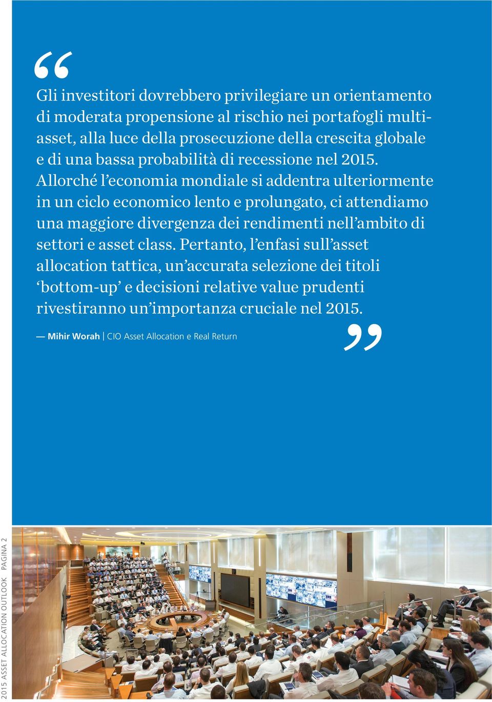 Allorché l economia mondiale si addentra ulteriormente in un ciclo economico lento e prolungato, ci attendiamo una maggiore divergenza dei rendimenti nell ambito di