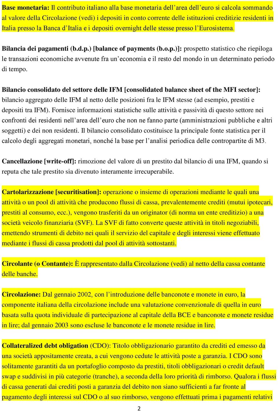 Bilancio consolidato del settore delle IFM [consolidated balance sheet of the MFI sector]: bilancio aggregato delle IFM al netto delle posizioni fra le IFM stesse (ad esempio, prestiti e depositi tra