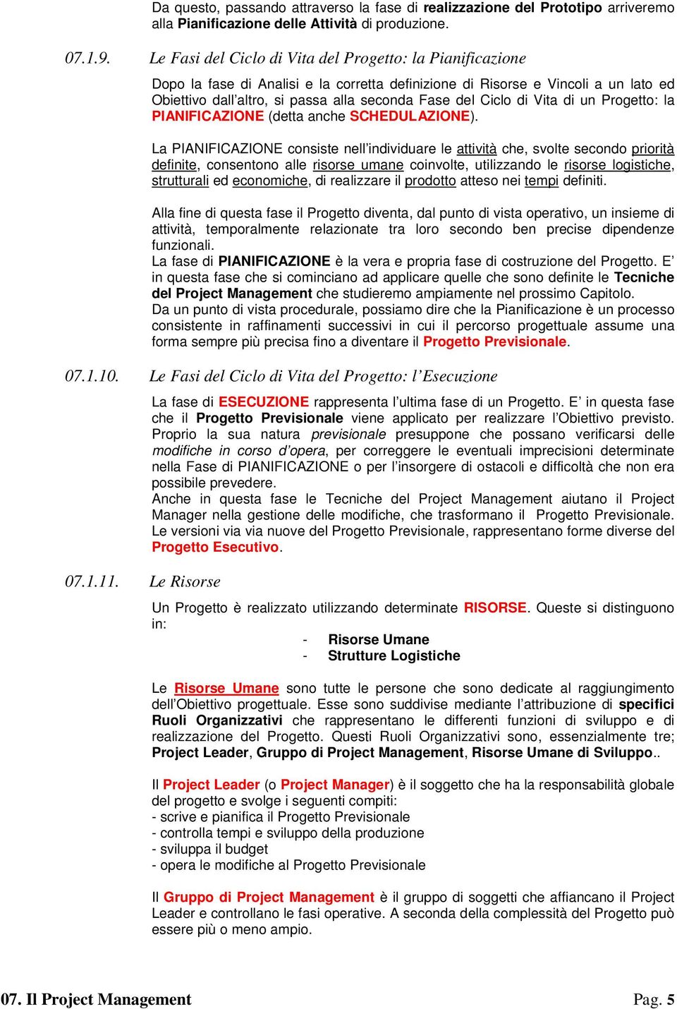 Ciclo di Vita di un Progetto: la PIANIFICAZIONE (detta anche SCHEDULAZIONE).