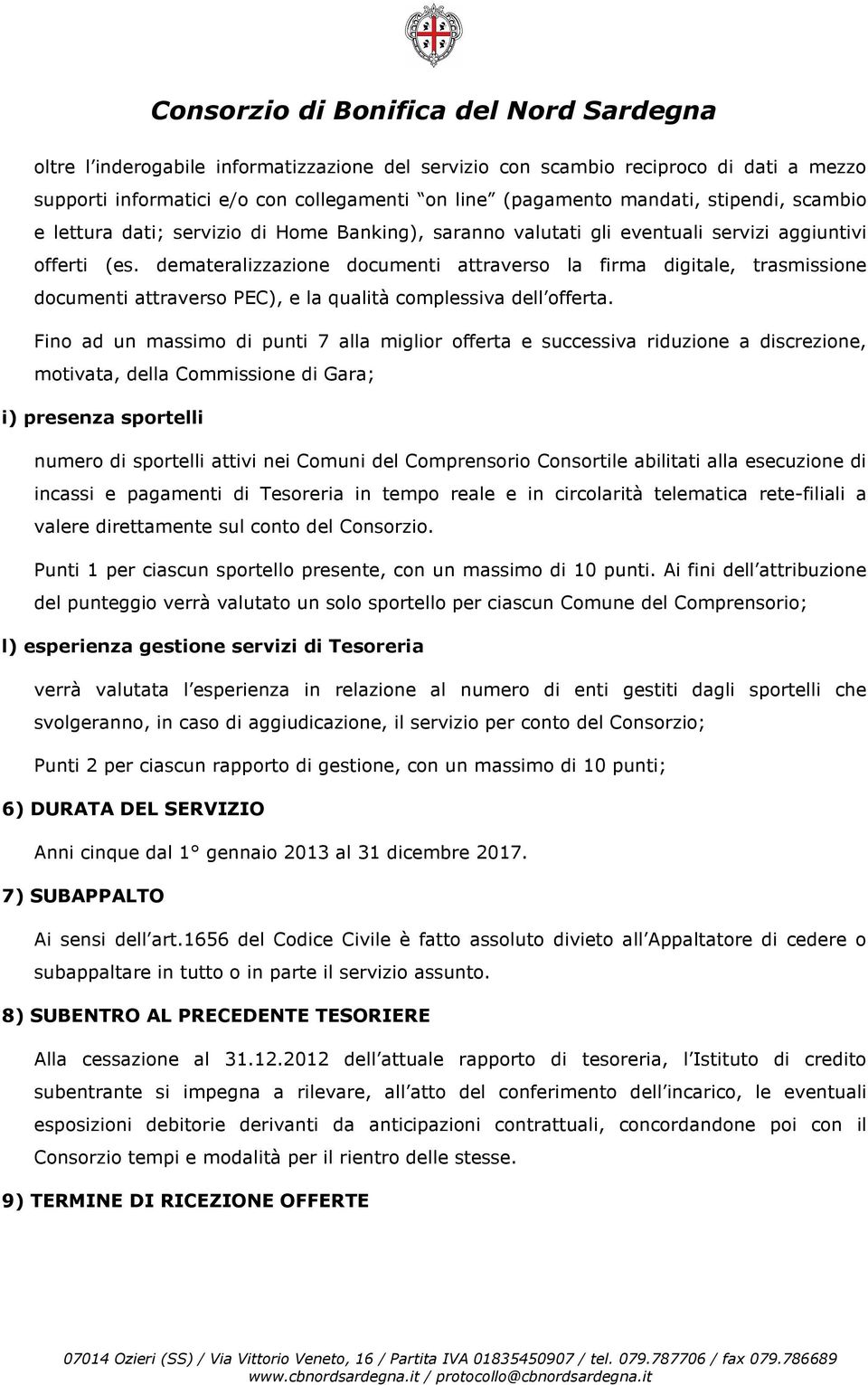 demateralizzazione documenti attraverso la firma digitale, trasmissione documenti attraverso PEC), e la qualità complessiva dell offerta.