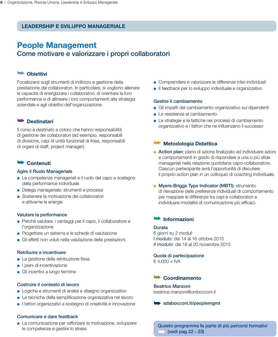 inparticolare,sivoglionoallenare lecapacitàdienergizzareicollaboratori,diorientarelaloro performanceediallineareilorocomportamentiallastrategia aziendaleeagliobiettividell organizzazione.