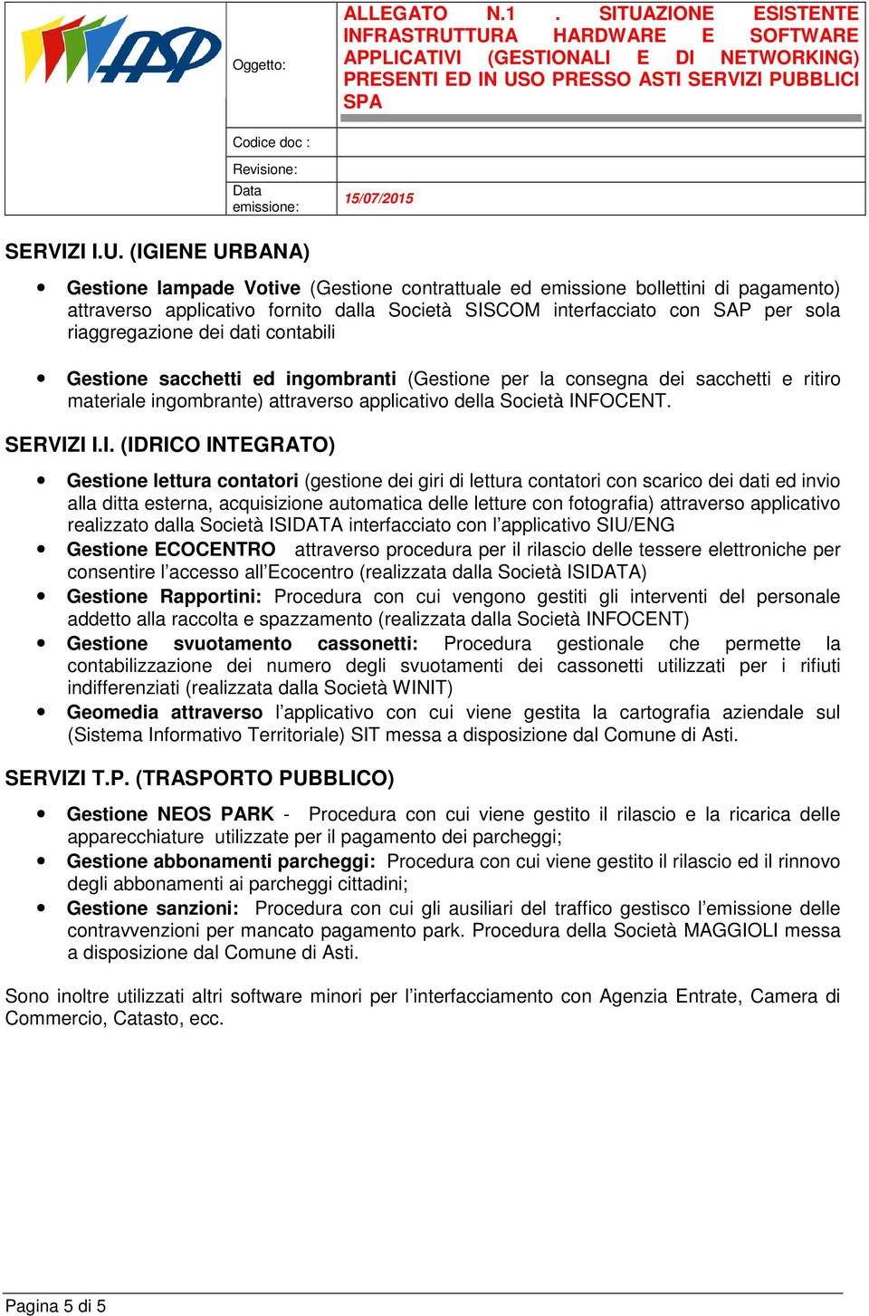 dei dati contabili Gestione sacchetti ed ingombranti (Gestione per la consegna dei sacchetti e ritiro materiale ingombrante) attraverso applicativo della Società IN