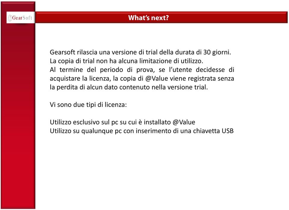 Al termine del periodo di prova, se l utente decidesse di acquistare la licenza, la copia di @Value viene