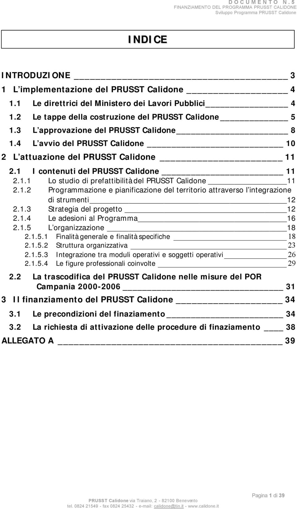 4 L avvio del PRUSST Calidone 10 2 L attuazione del PRUSST Calidone 11 I contenuti del PRUSST Calidone 11.1 Lo studio di prefattibilità del PRUSST Calidone 11.