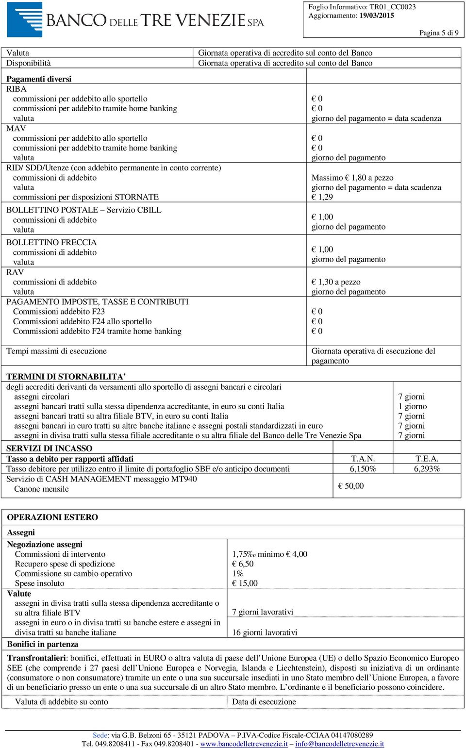 addebito BOLLETTINO FRECCIA commissioni di addebito RAV commissioni di addebito PAGAMENTO IMPOSTE, TASSE E CONTRIBUTI Commissioni addebito F23 Commissioni addebito F24 allo sportello Commissioni