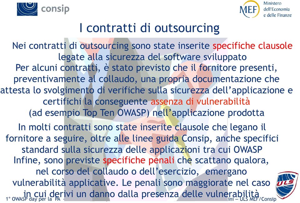 esempio Top Ten OWASP) nell applicazione prodotta In molti contratti sono state inserite clausole che legano il fornitore a seguire, oltre alle linee guida Consip, anche specifici standard sulla