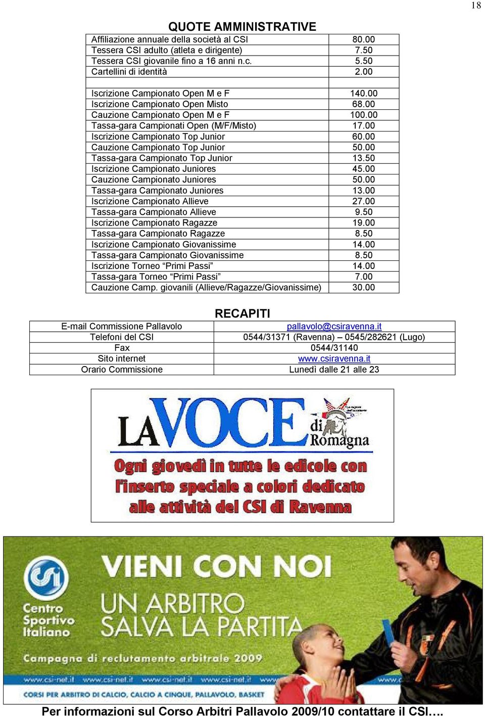 00 Iscrizione Campionato Top Junior 60.00 Cauzione Campionato Top Junior 50.00 Tassa-gara Campionato Top Junior 13.50 Iscrizione Campionato Juniores 45.00 Cauzione Campionato Juniores 50.