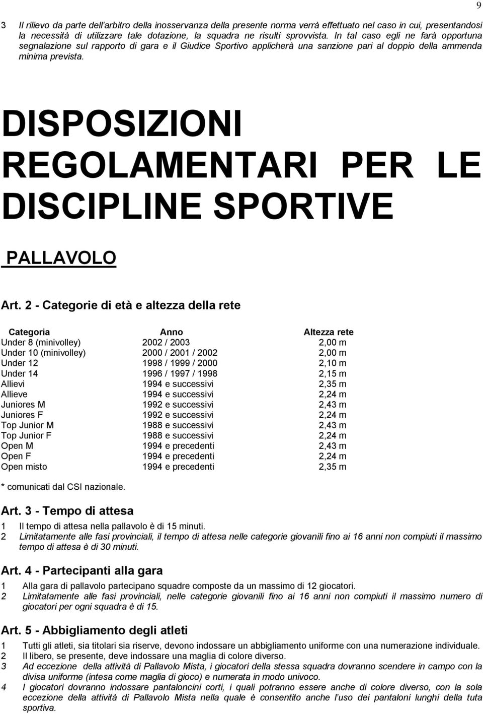 9 DISPOSIZIONI REGOLAMENTARI PER LE DISCIPLINE SPORTIVE PALLAVOLO Art.