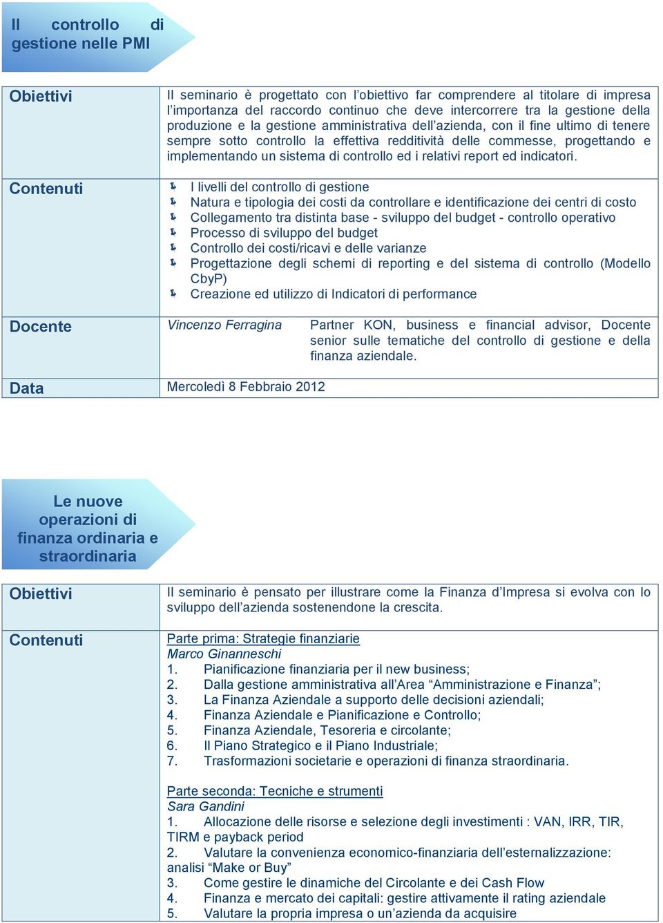 ed i relativi report ed indicatori.