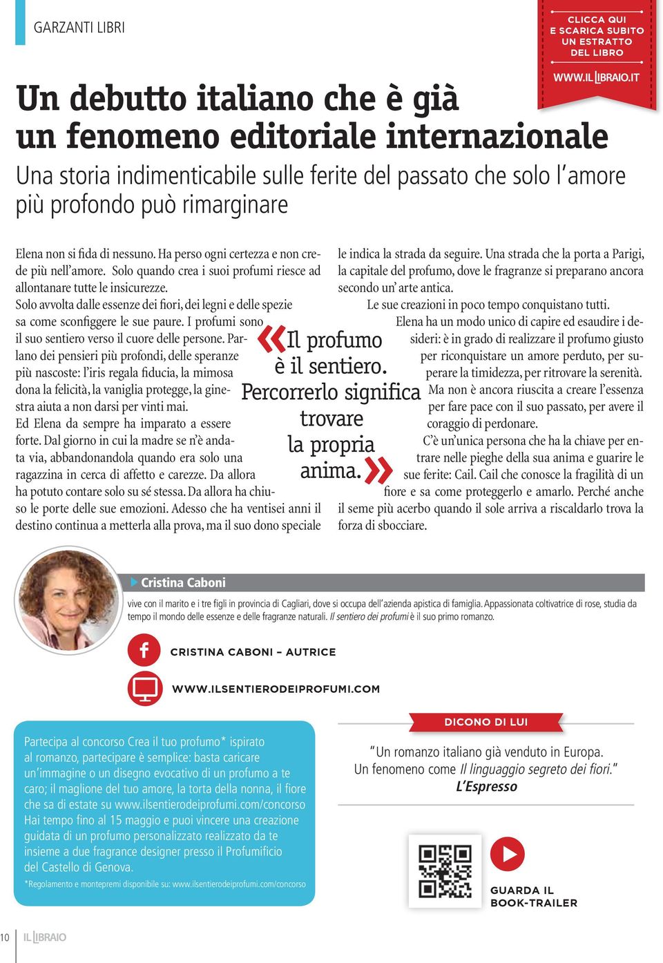 Solo avvolta dalle essenze dei fiori, dei legni e delle spezie sa come sconfiggere le sue paure. I profumi sono il suo sentiero verso il cuore delle persone.