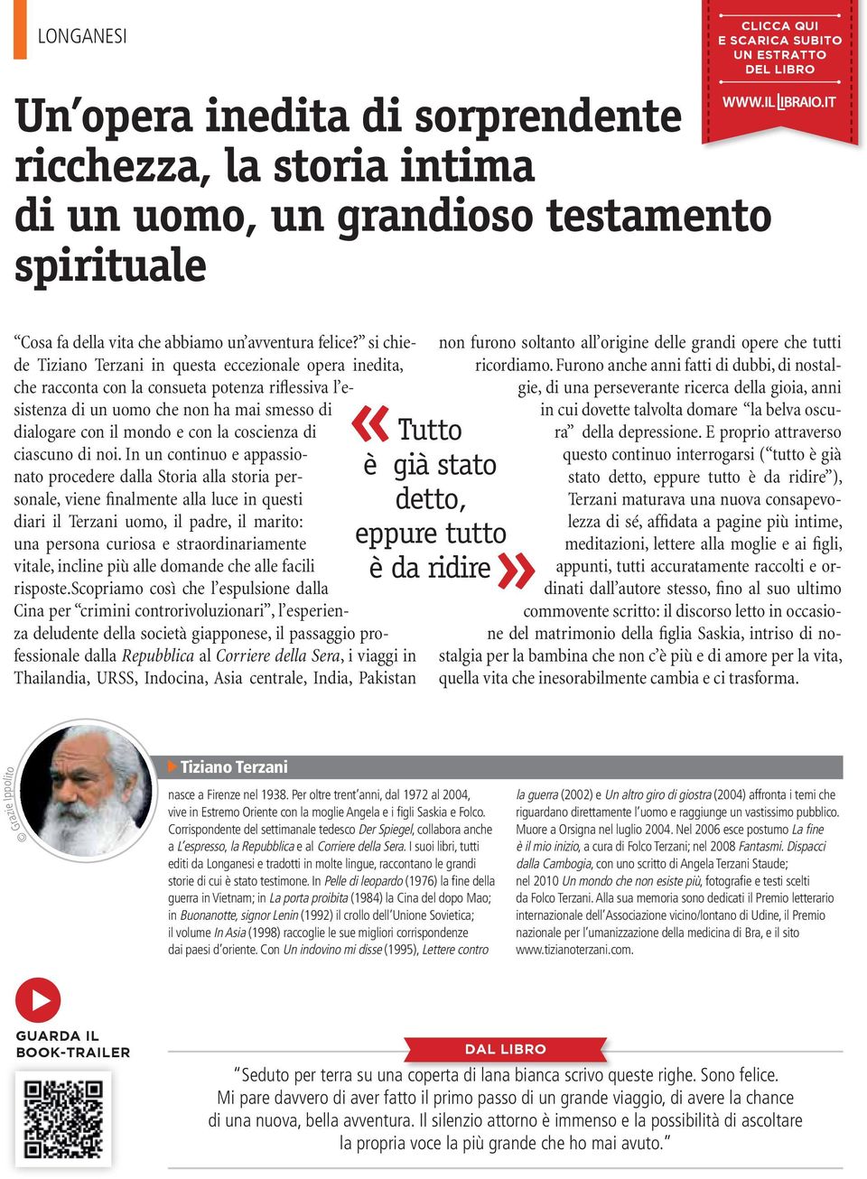 si chiede Tiziano Terzani in questa eccezionale opera inedita, che racconta con la consueta potenza riflessiva l esistenza di un uomo che non ha mai smesso di dialogare con il mondo e con la