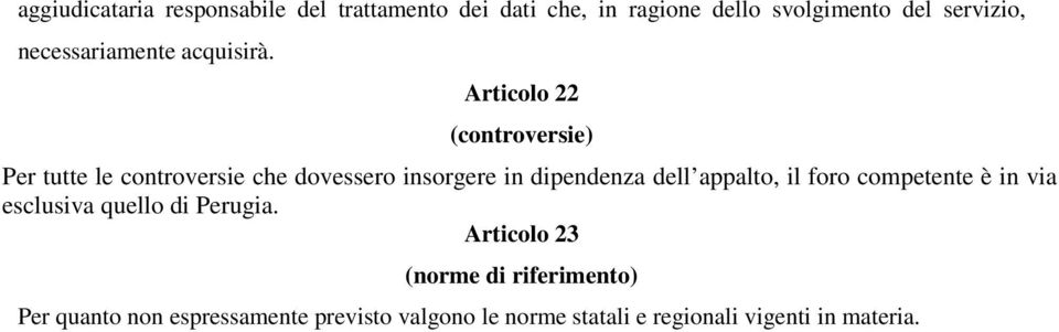 Articolo 22 (controversie) Per tutte le controversie che dovessero insorgere in dipendenza dell appalto,