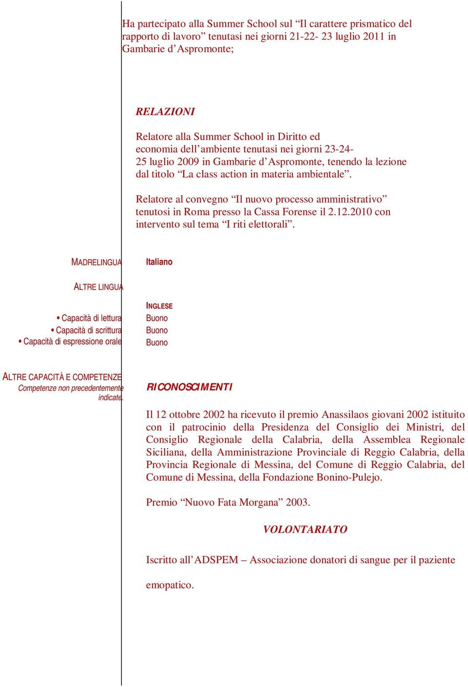 Relatore al convegno Il nuovo processo amministrativo tenutosi in Roma presso la Cassa Forense il 2.12.2010 con intervento sul tema I riti elettorali.