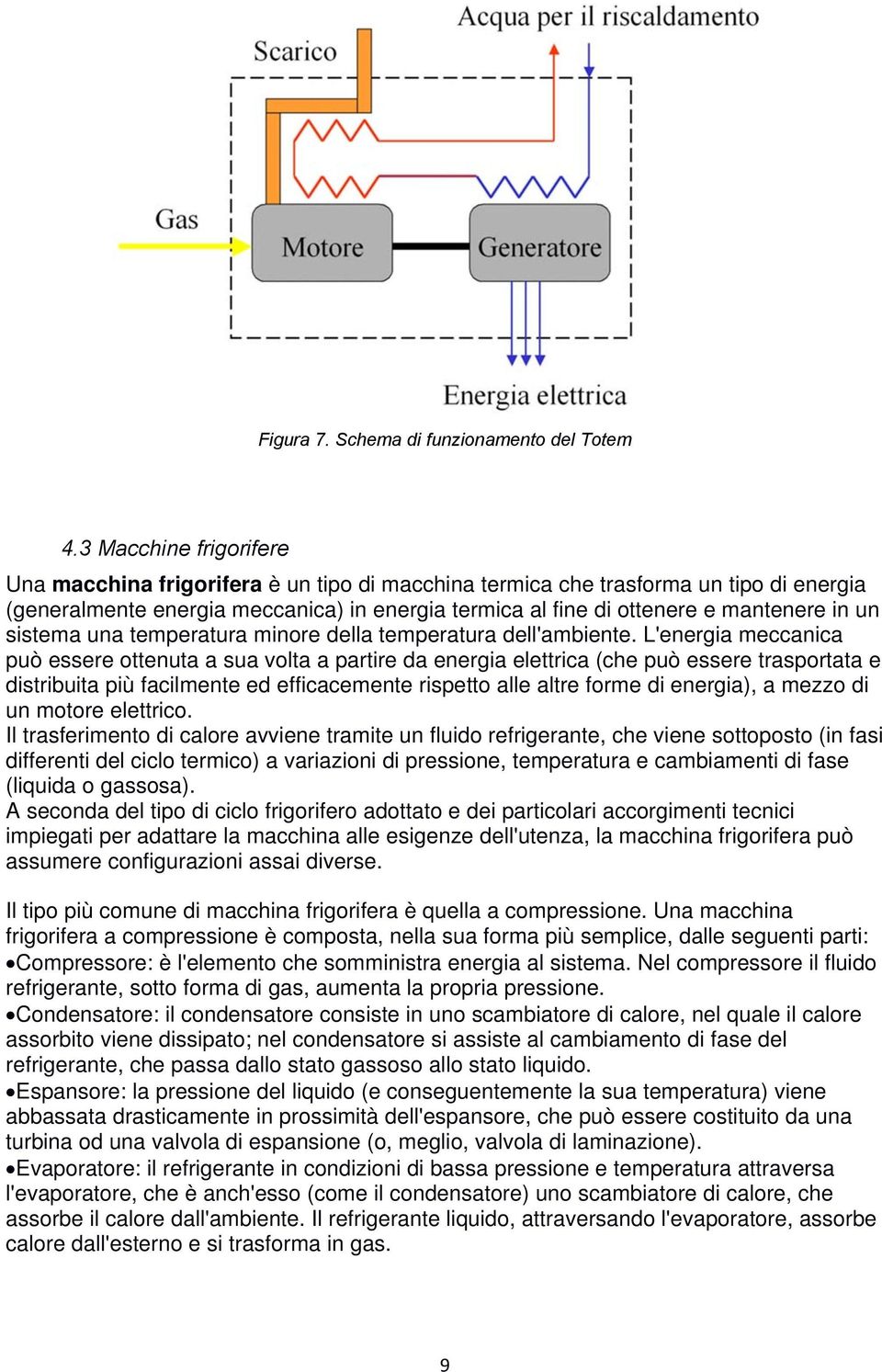 un sistema una temperatura minore della temperatura dell'ambiente.