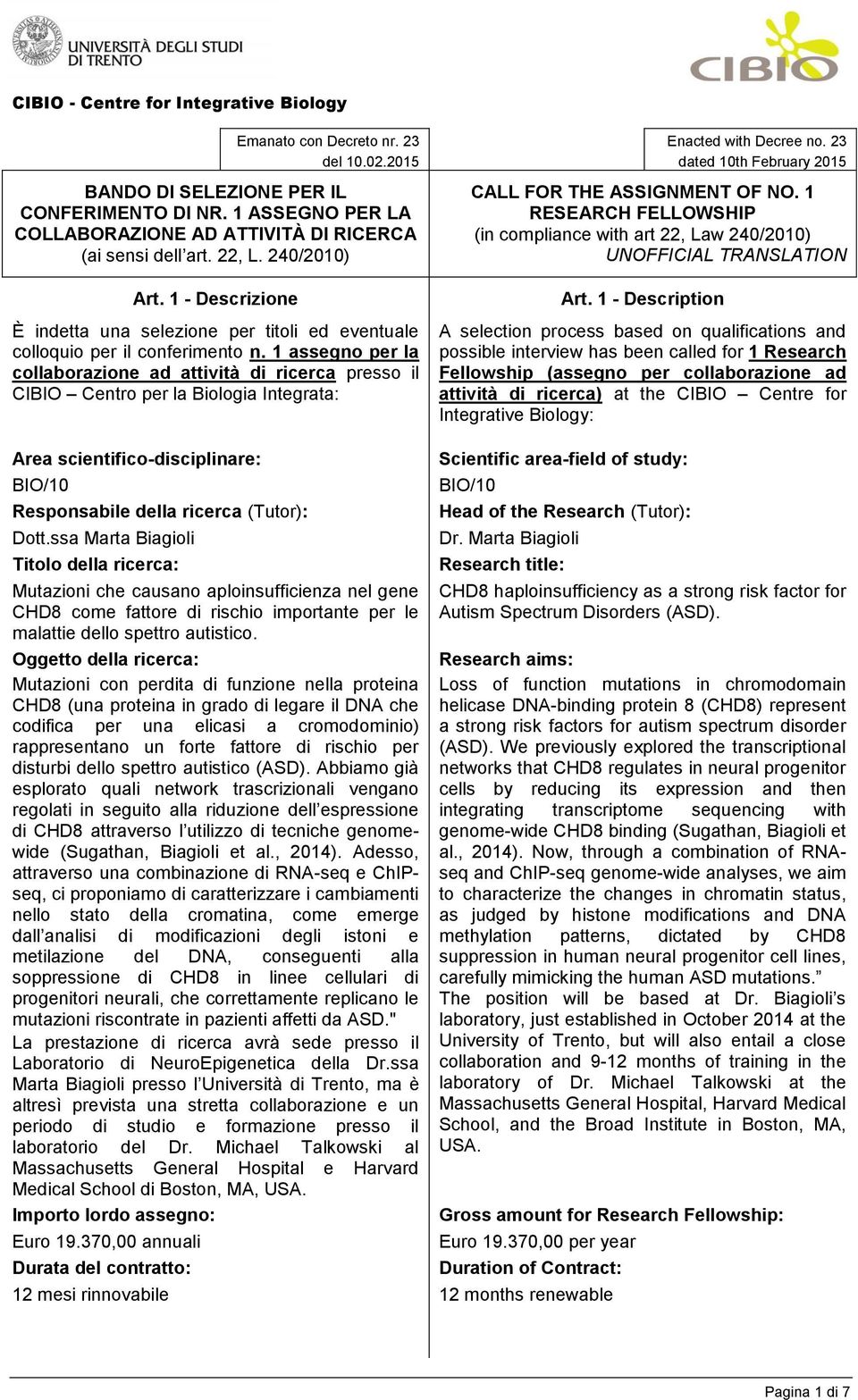 1 assegno per la collaborazione ad attività di ricerca presso il CIBIO Centro per la Biologia Integrata: Enacted with Decree no. 23 dated 10th February 2015 CALL FOR THE ASSIGNMENT OF NO.