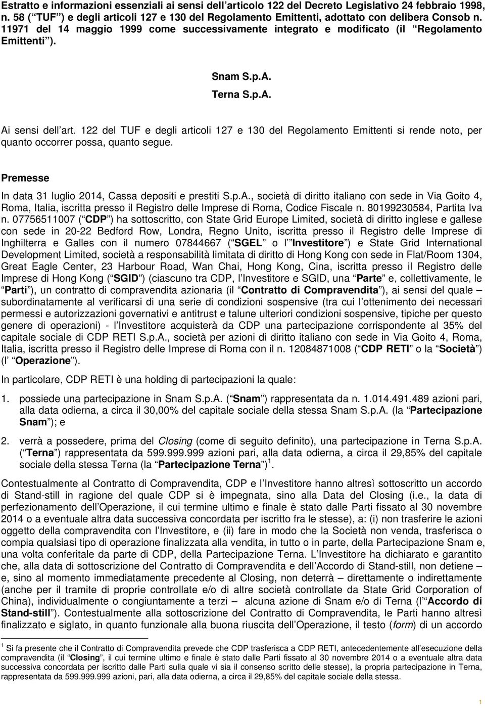 Snam S.p.A. Terna S.p.A. Ai sensi dell art. 122 del TUF e degli articoli 127 e 130 del Regolamento Emittenti si rende noto, per quanto occorrer possa, quanto segue.