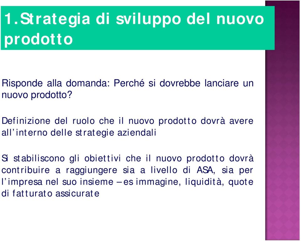 Definizione del ruolo che il nuovo prodotto dovrà avere all interno delle strategie aziendali Si