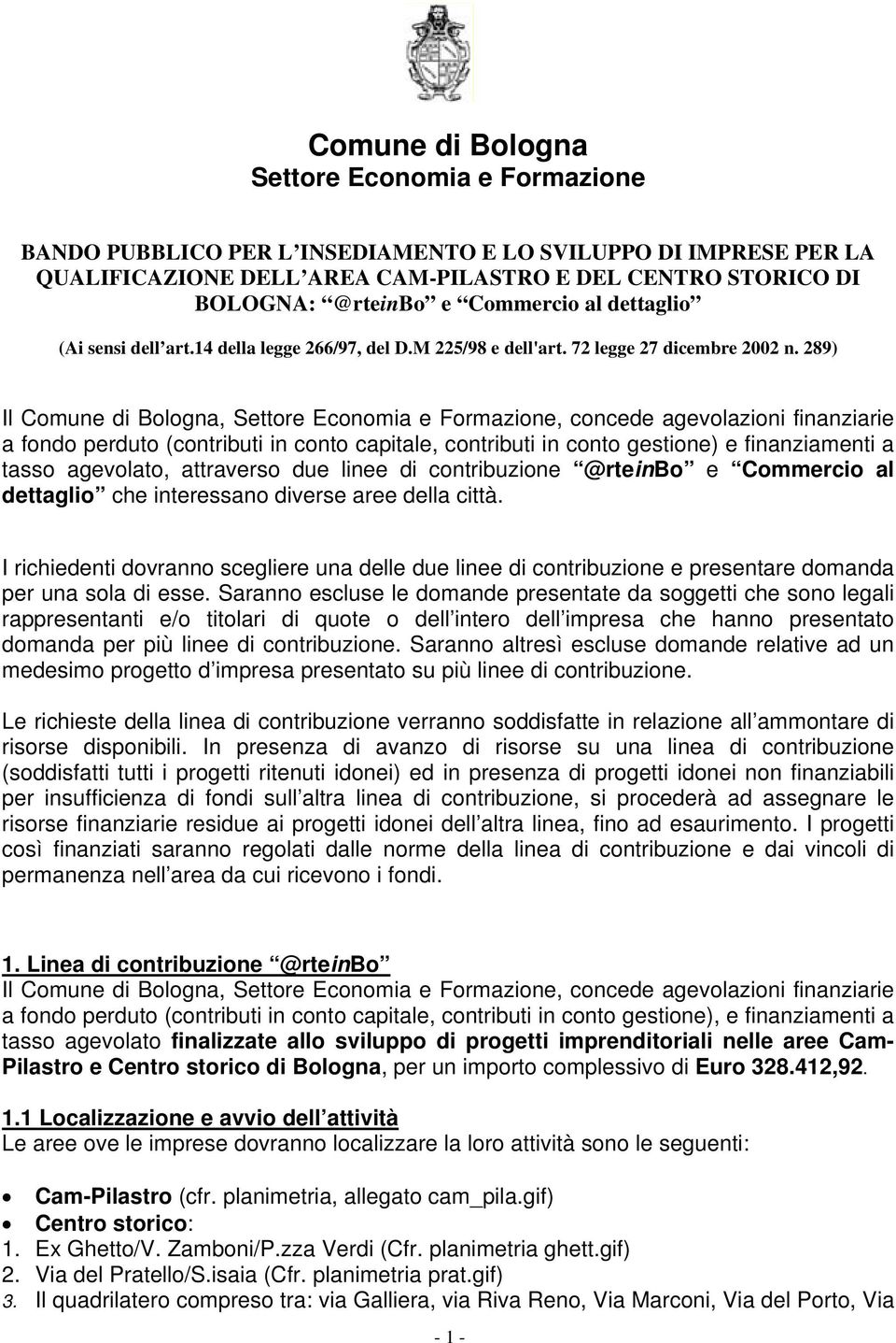 289) Il Comune di Bologna, Settore Economia e Formazione, concede agevolazioni finanziarie a fondo perduto (contributi in conto capitale, contributi in conto gestione) e finanziamenti a tasso