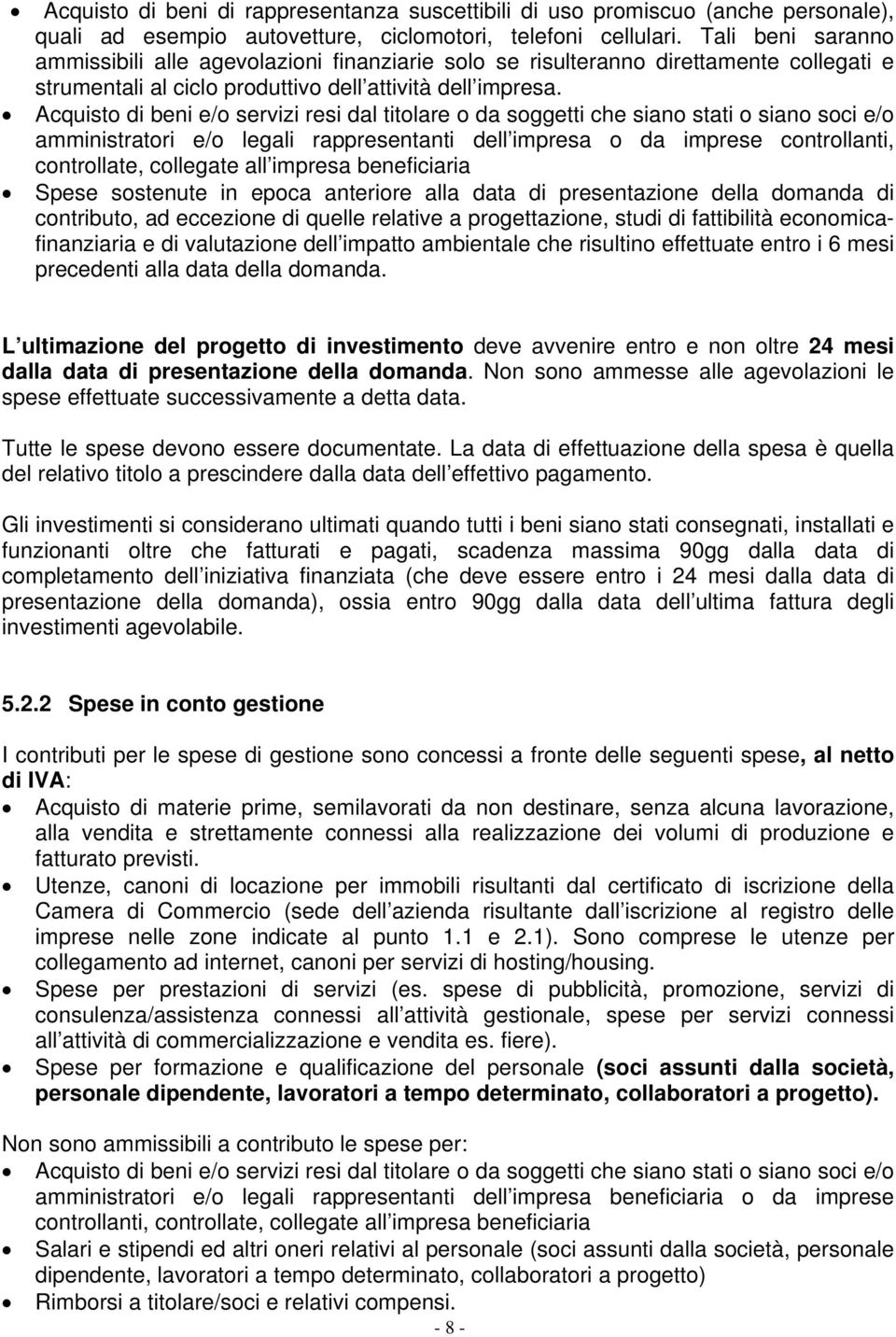 Acquisto di beni e/o servizi resi dal titolare o da soggetti che siano stati o siano soci e/o amministratori e/o legali rappresentanti dell impresa o da imprese controllanti, controllate, collegate