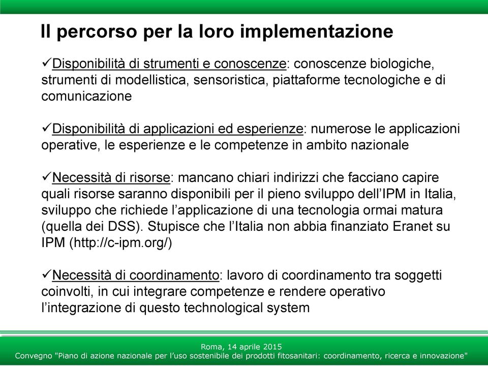 quali risorse saranno disponibili per il pieno sviluppo dell IPM in Italia, sviluppo che richiede l applicazione di una tecnologia ormai matura (quella dei DSS).