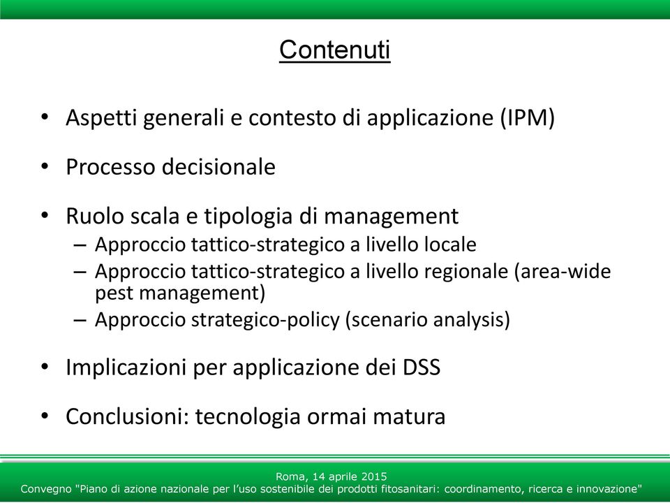 tattico-strategico a livello regionale (area-wide pest management) Approccio