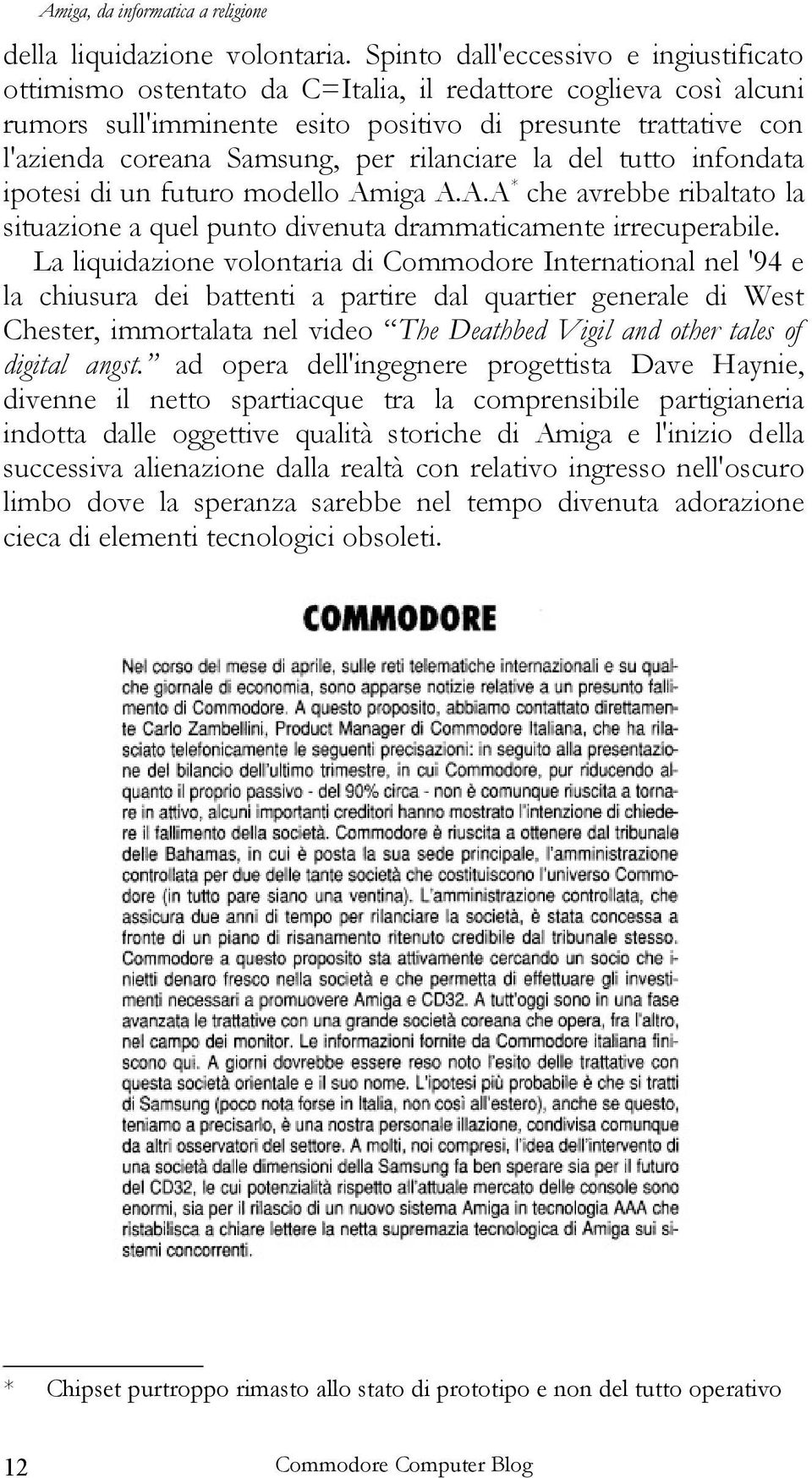 per rilanciare la del tutto infondata ipotesi di un futuro modello Amiga A.A.A* che avrebbe ribaltato la situazione a quel punto divenuta drammaticamente irrecuperabile.