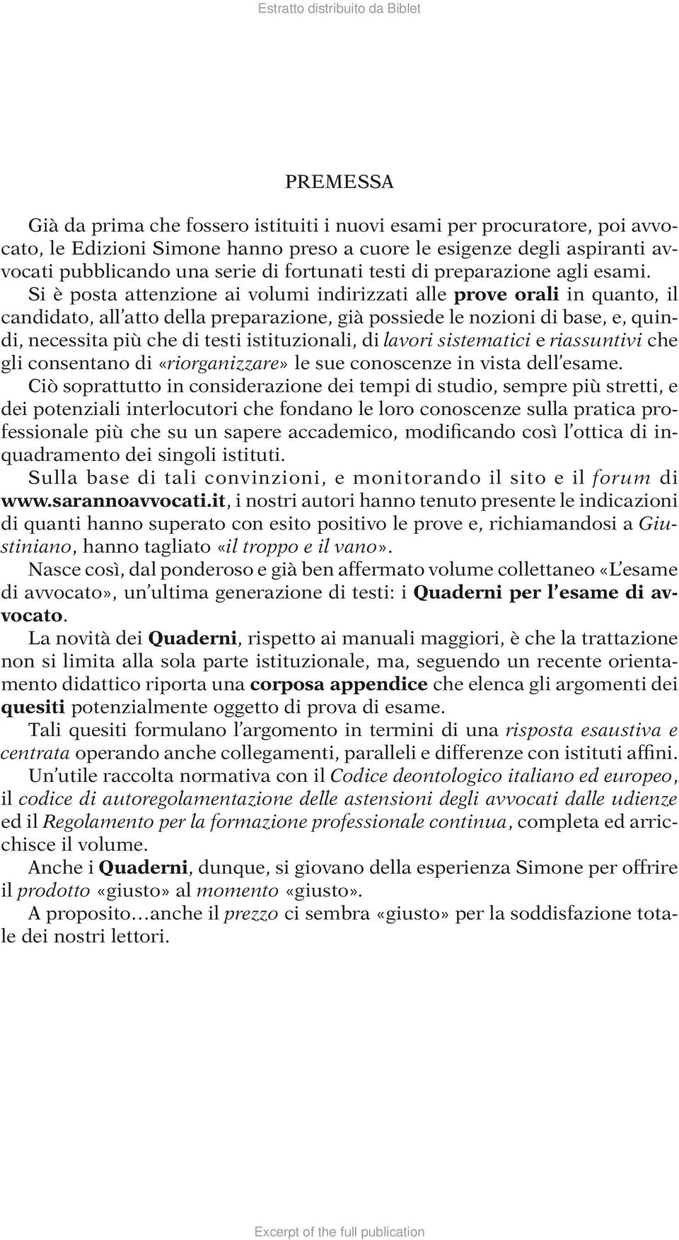 Si è posta attenzione ai volumi indirizzati alle prove orali in quanto, il candidato, all atto della preparazione, già possiede le nozioni di base, e, quindi, necessita più che di testi