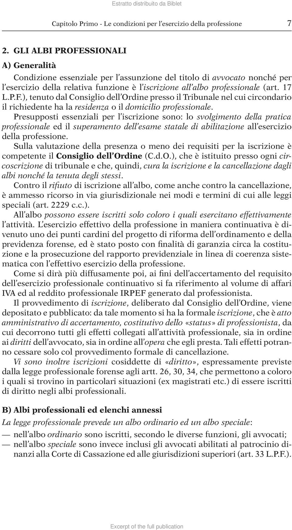 Presupposti essenziali per l iscrizione sono: lo svolgimento della pratica professionale ed il superamento dell esame statale di abilitazione all esercizio della professione.