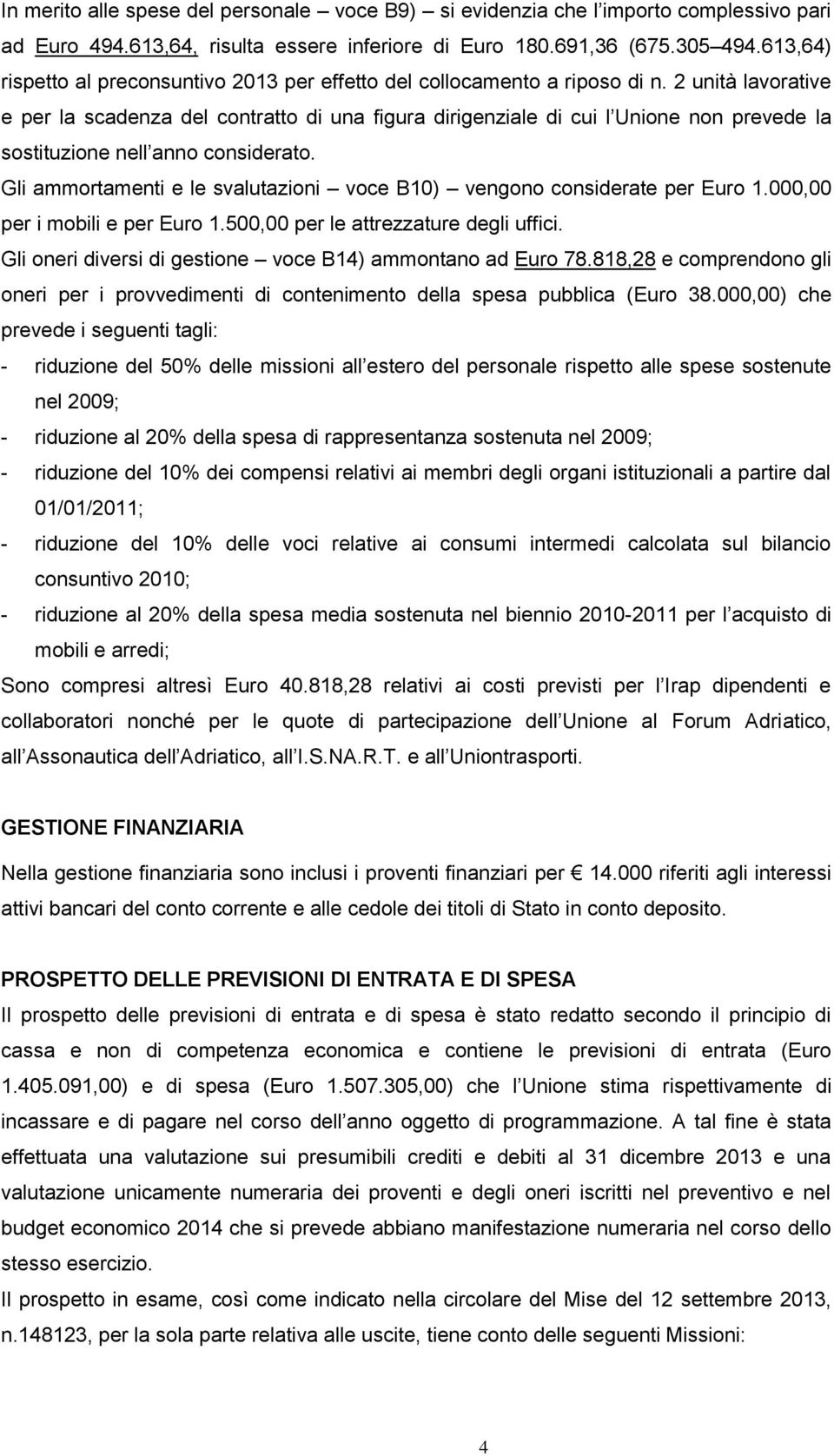 2 unità lavorative e per la scadenza del contratto di una figura dirigenziale di cui l Unione non prevede la sostituzione nell anno considerato.