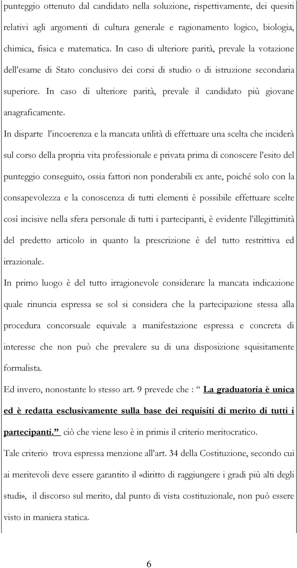 In caso di ulteriore parità, prevale il candidato più giovane anagraficamente.