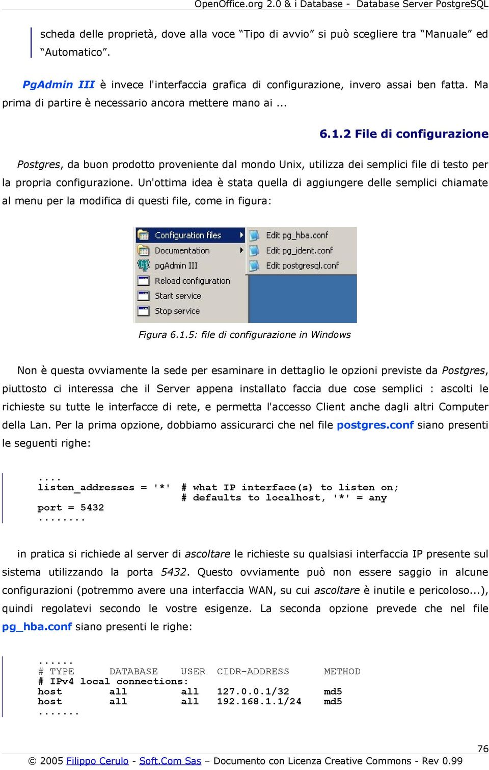 2 File di configurazione Postgres, da buon prodotto proveniente dal mondo Unix, utilizza dei semplici file di testo per la propria configurazione.