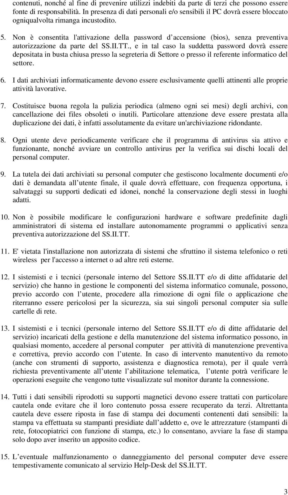 Non è consentita l'attivazione della password d accensione (bios), senza preventiva autorizzazione da parte del SS.II.TT.