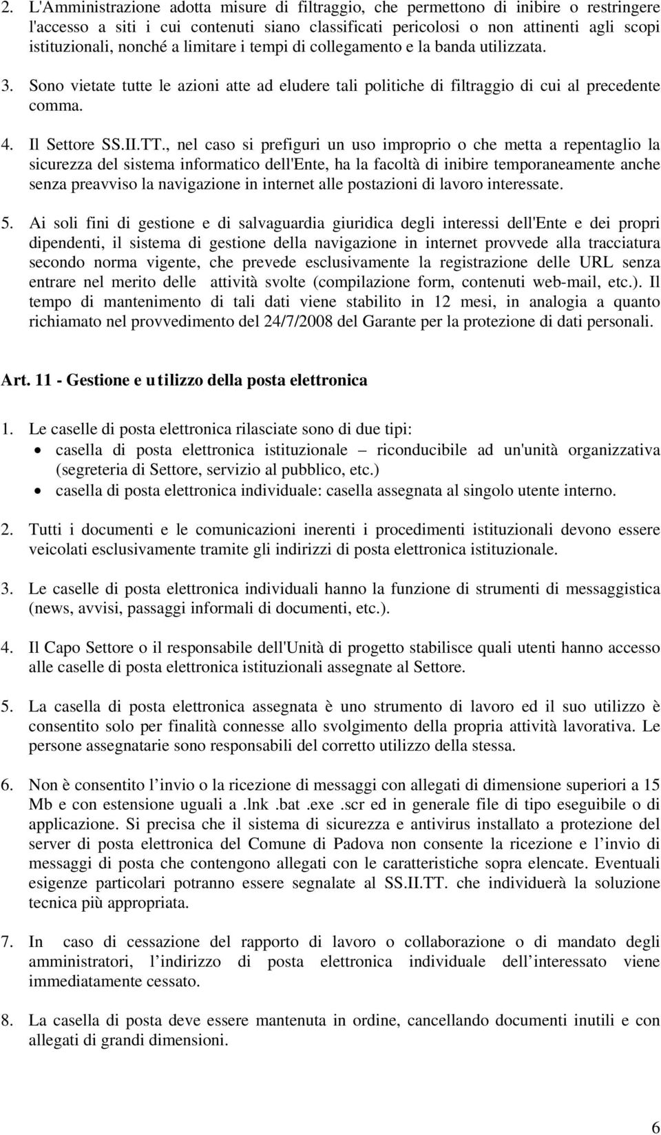 , nel caso si prefiguri un uso improprio o che metta a repentaglio la sicurezza del sistema informatico dell'ente, ha la facoltà di inibire temporaneamente anche senza preavviso la navigazione in