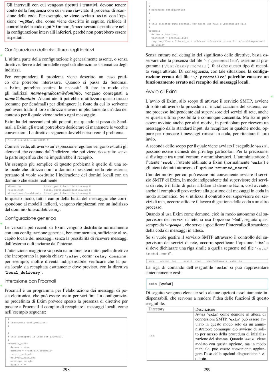 intervalli inferiori, perché non potrebbero essere rispettati. Configurazione della riscrittura degli indirizzi L ultima parte della configurazione è generalmente assente, o senza direttive.