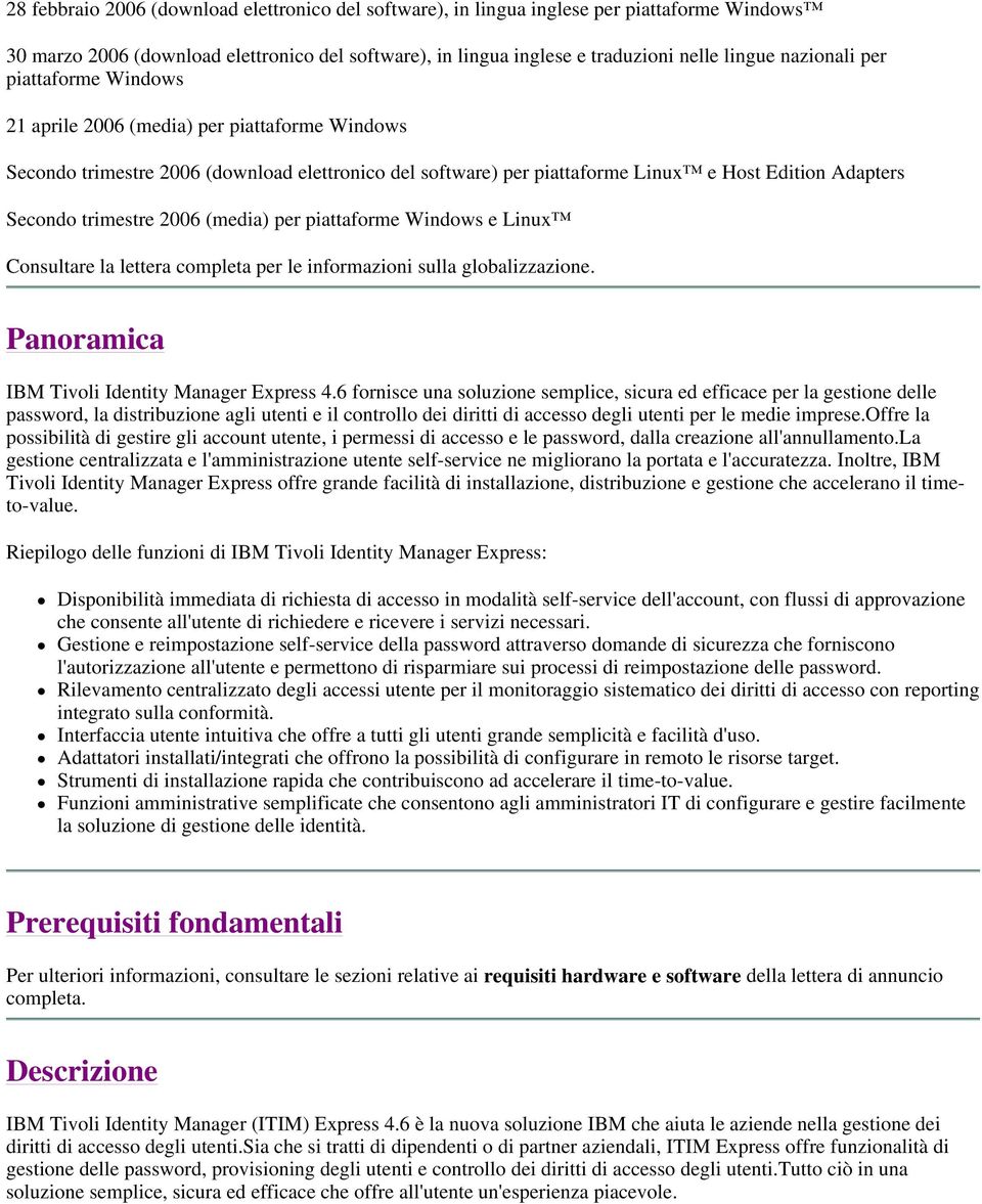 trimestre 2006 (media) per piattaforme Windows e Linux Consultare la lettera completa per le informazioni sulla globalizzazione. Panoramica IBM Tivoli Identity Manager Express 4.